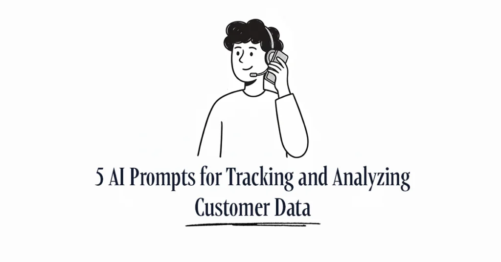 5 AI Prompts for Tracking and Analyzing Customer Data