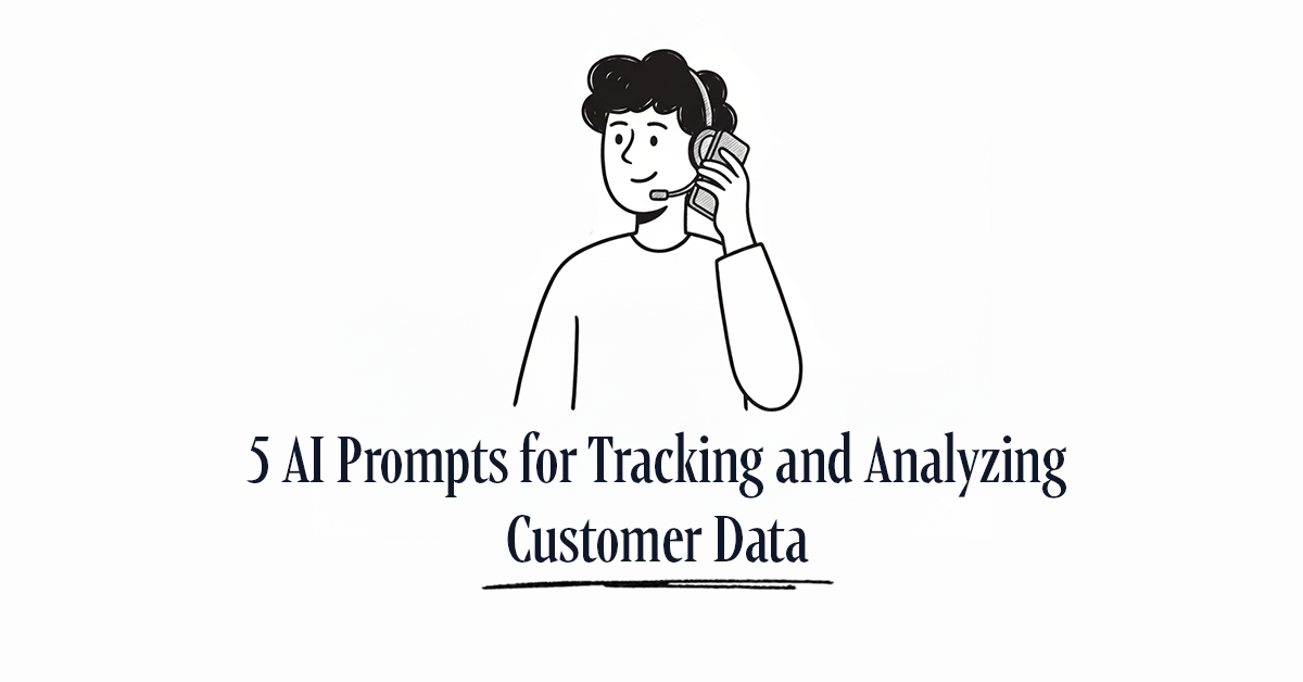 5 AI Prompts for Tracking and Analyzing Customer Data