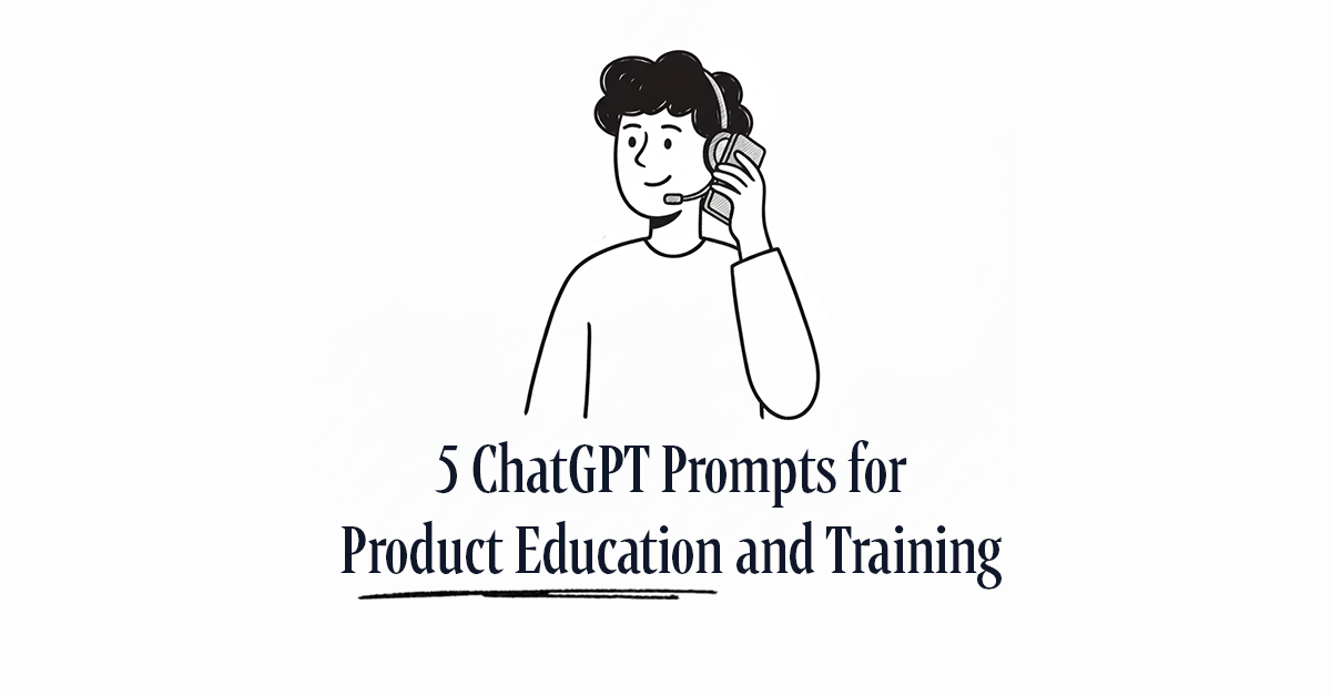 5 ChatGPT Prompts for Product Education and Training