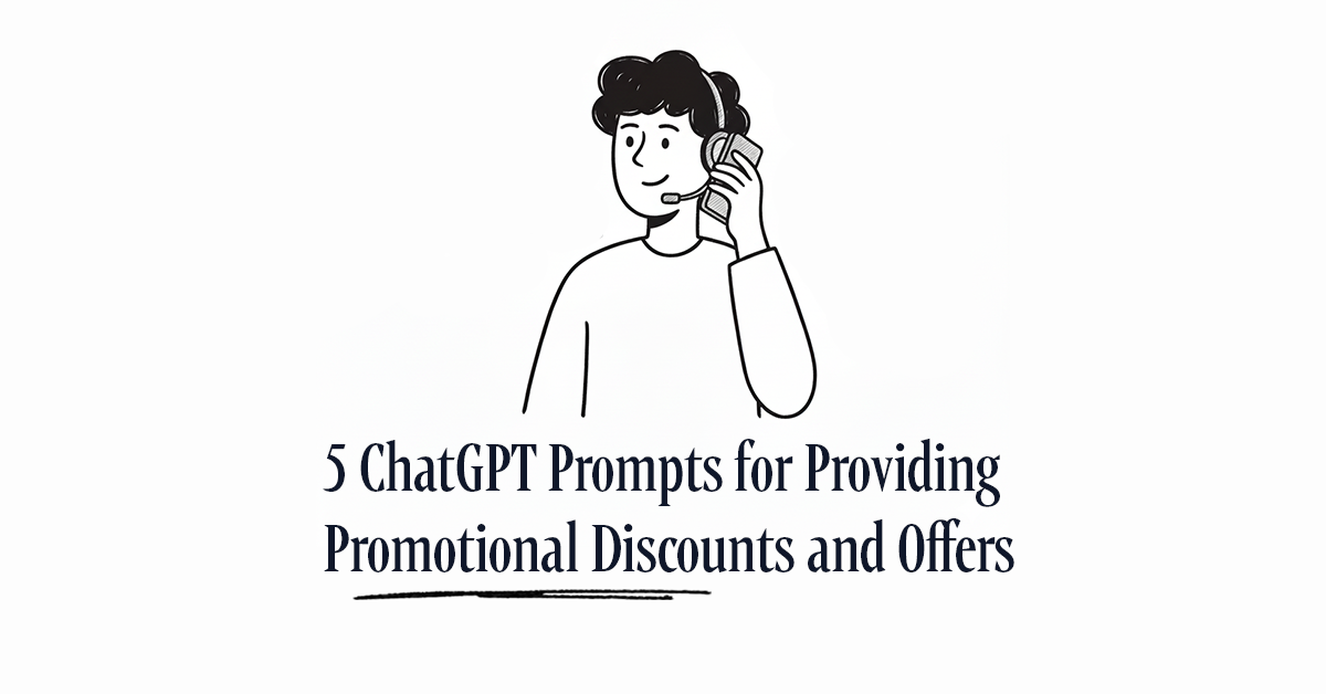 5 ChatGPT Prompts for Providing Promotional Discounts and Offers