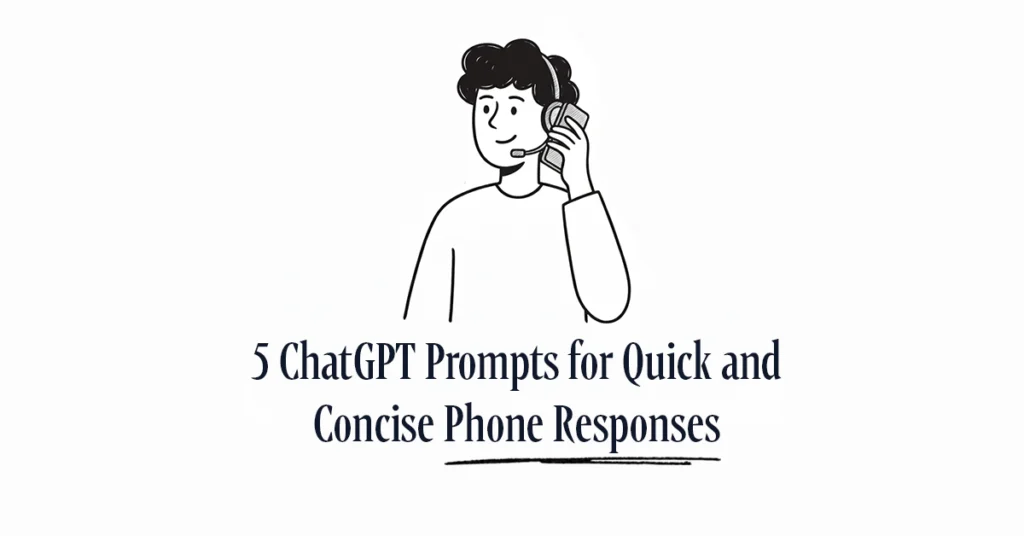 5 ChatGPT Prompts for Quick and Concise Phone Responses